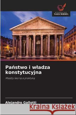 Panstwo i wladza konstytucyjna Gallotti, Alejandro 9786207823765 Wydawnictwo Nasza Wiedza - książka