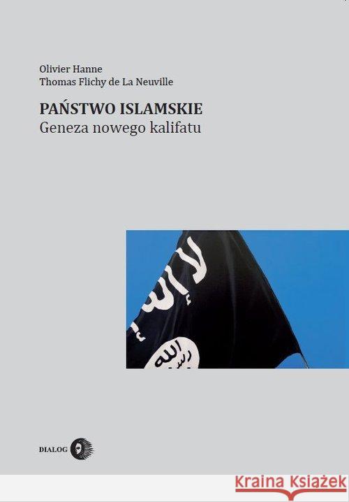 Państwo Islamskie Hanne Olivier Flichy de La Neuville Thomas 9788380023222 Dialog - książka