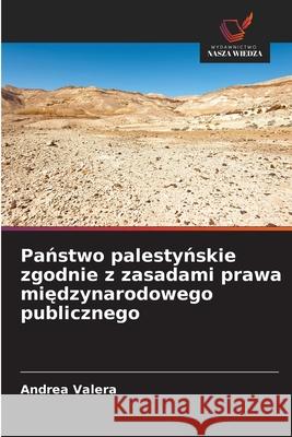 Panstwo palestynskie zgodnie z zasadami prawa miedzynarodowego publicznego Valera, Andrea 9786202496902 Wydawnictwo Nasza Wiedza - książka