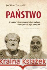 Państwo. W kręgu arystotelesowskiej sztuki... Jan Wiktor Tkaczyński 9788323355991 Wydawnictwo Uniwersytetu Jagiellońskiego - książka