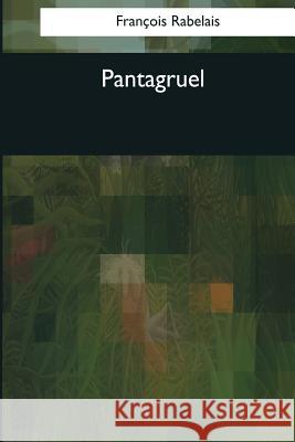 Pantagruel Francois Rabelais Peter Anthony Motteux Sir Thomas Urquhart 9781544090368 Createspace Independent Publishing Platform - książka