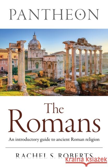 Pantheon - The Romans: An introductory guide to ancient Roman religion Rachel S Roberts 9781803416823 Collective Ink - książka