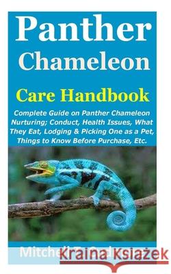 Panther Chameleon Care Handbook: Complete Guide on Panther Chameleon Nurturing; Conduct, Health Issues, What They Eat, Lodging & Picking One as a Pet, Cudmore, Mitchell T. 9798515840921 Independently Published - książka