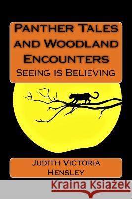 Panther Tales and Woodland Encounters: Seeing is Believing Hensley, Judith Victoria 9781985788350 Createspace Independent Publishing Platform - książka