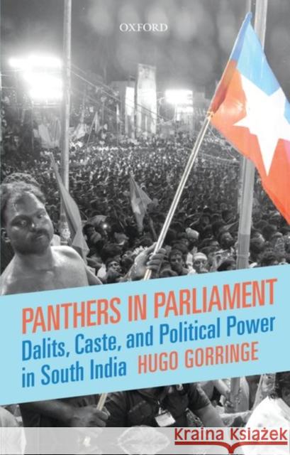 Panthers in Parliament: Dalits, Caste, and Political Power in South India Hugo Gorringe 9780199468157 Oxford University Press, USA - książka