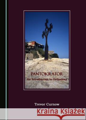 Pantokrator: An Introduction to Orthodoxy Curnow, Trevor 9781443886505 Cambridge Scholars Publishing - książka