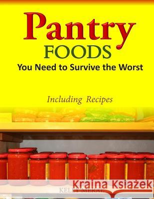 Pantry Foods You Need to Survive the Worst: Including Recipes using Pantry Staples Meral, Kelly 9781500226275 Createspace - książka