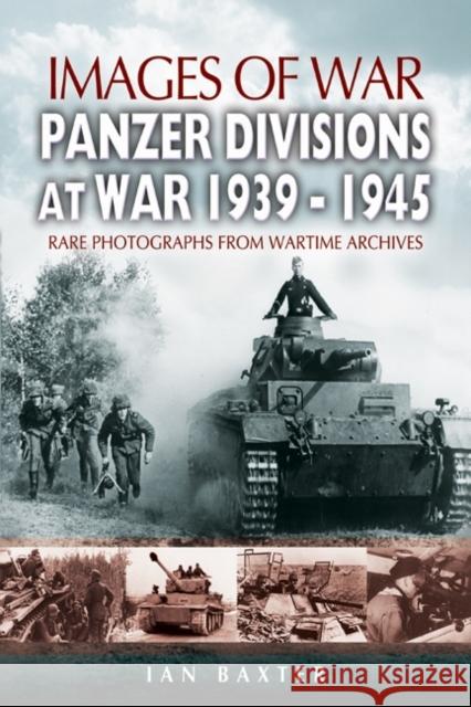 Panzer-divisions at War 1939-1945 (Images of War Series) Ian Baxter 9781844154333 Pen & Sword Books Ltd - książka