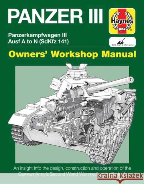 Panzer III Tank Manual: Panzerkampfwagen III Sd Kfz. 141 Ausf A-N (1937-45 Dick Taylor 9780857338273 Haynes Publishing Group - książka