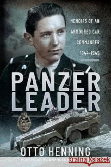 Panzer Leader: Memoirs of an Armoured Car Commander, 1944 1945 Otto Henning 9781399014588 Frontline Books - książka