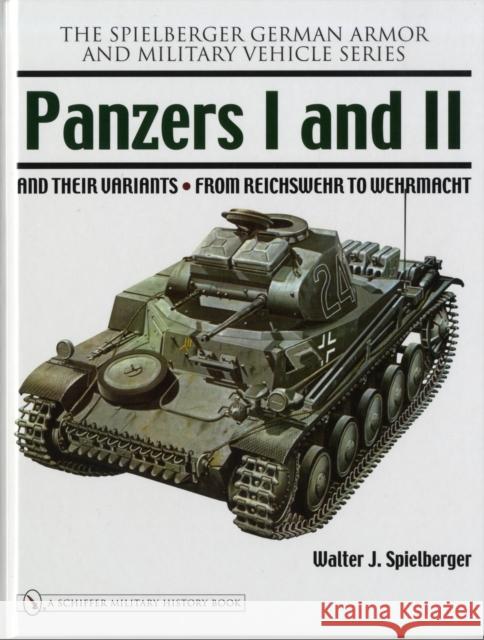 Panzers I and II and Their Variants: From Reichswehr to Wehrmacht Spielberger, Walter J. 9780764326240 SCHIFFER PUBLISHING LTD - książka