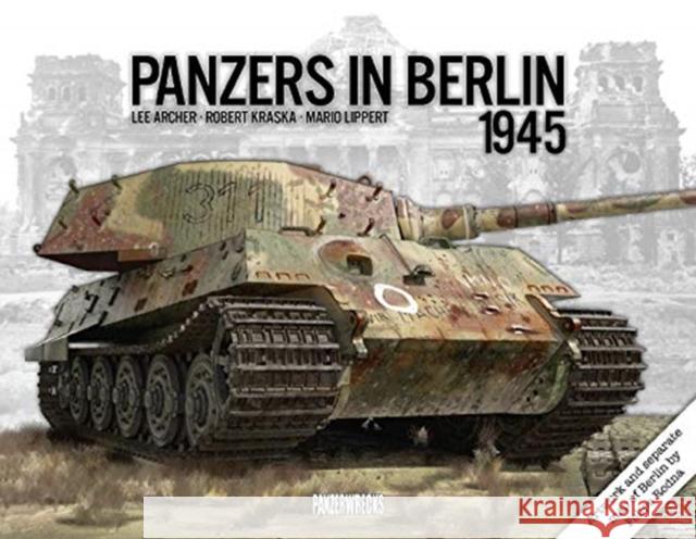Panzers in Berlin 1945 Lee Archer Mario Lippert Robert Kraska 9781908032164 Panzerwrecks Limited - książka
