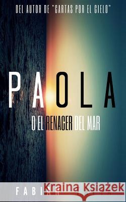 Paola: O el renacer del Mar Tapia, Fabian 9781534868397 Createspace Independent Publishing Platform - książka