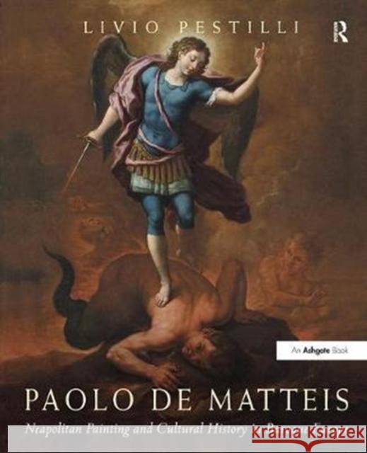 Paolo de Matteis: Neapolitan Painting and Cultural History in Baroque Europe Livio Pestilli 9781138310223 Routledge - książka