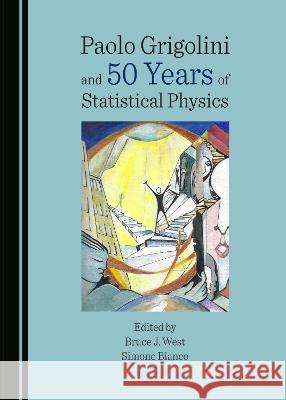 Paolo Grigolini and 50 Years of Statistical Physics Bruce J. West Simone Bianco  9781527502222 Cambridge Scholars Publishing - książka