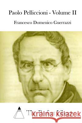 Paolo Pelliccioni - Volume II Francesco Domenico Guerrazzi The Perfect Library 9781514108833 Createspace - książka