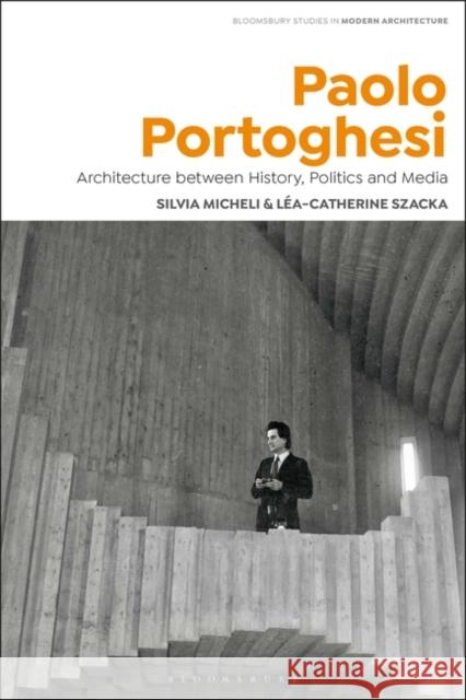 Paolo Portoghesi: Architecture Between History, Politics and Media Micheli, Silvia 9781350117136 Bloomsbury Publishing PLC - książka