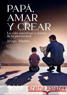 Pap?, amar y crear Joseph Yeladim 9788468582306 Bubok Publishing SL - książka