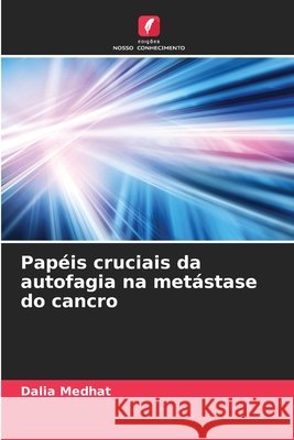 Pap?is cruciais da autofagia na met?stase do cancro Dalia Medhat 9786209324116 Edicoes Nosso Conhecimento - książka