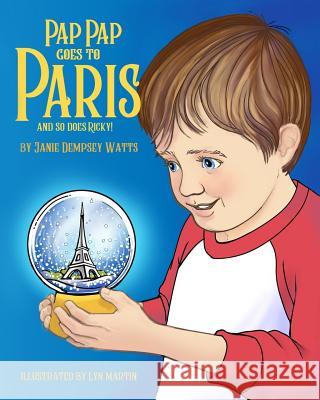 Pap Pap Goes to Paris: And So Does Ricky Janie Dempsey Watts Lyn Martin 9781981886326 Createspace Independent Publishing Platform - książka