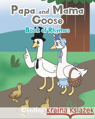 Papa and Mama Goose: Book of Rhymes Cynthia H. Turner 9781098039165 Christian Faith Publishing, Inc - książka