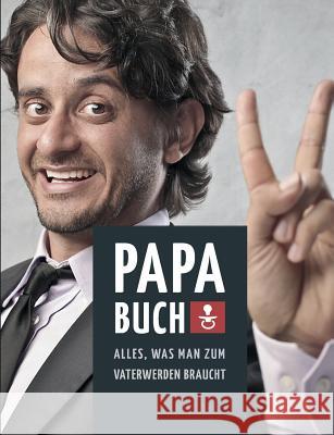 Papa Buch: Alles, was man zum Vater werden braucht Schilling, Barbara 9783738656022 Books on Demand - książka