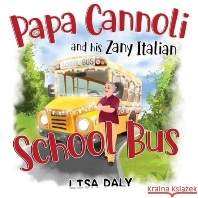 Papa Cannoli and his Zany Italian School Bus Lisa Daly 9781838756673 Pegasus Elliot Mackenzie Publishers - książka