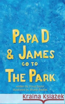 Papa D and James Go To The Park Doug Taylor Shane M. Sedlak 9780578988054 Doug Taylor - książka