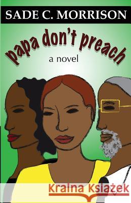 Papa Don't Preach Sade C. Morrison 9781499789584 Createspace - książka