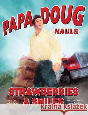 Papa Doug Hauls Strawberries & Smiles Leslie Jones Josh Cassidy 9780991643608 Tennessee Trucking Foundation - książka