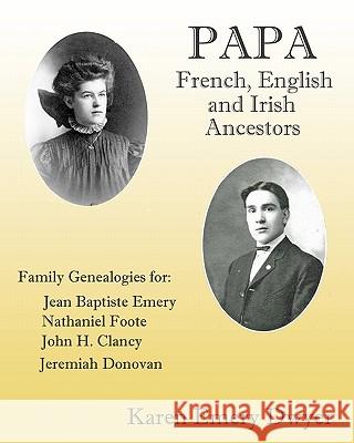 Papa: French, English and Irish Ancestors Karen Emery Dwyer 9781450595148 Createspace - książka