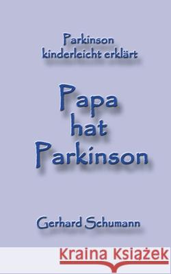 Papa hat Parkinson: Parkinson kinderleicht erklärt Gerhard Schumann, Monika Wimmer Schumann 9783732247172 Books on Demand - książka