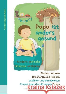 Papa ist anders gesund: Kindern Multiple Sklerose erklären Caroline Régnard-Mayer 9783756276851 Books on Demand - książka