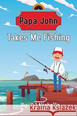 Papa John Takes Me Fishing Aj Nicholls J. a. W 9781675665756 Independently Published - książka