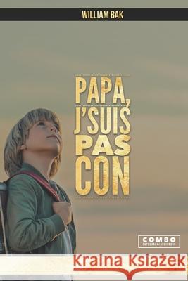 Papa, J'suis pas con Dr Bak Nguyen, William Bak 9781989536841 Ba Khoa Nguyen - książka