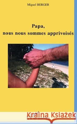Papa, nous nous sommes apprivois?s Michel Bernard 9782747558457 Editions L'Harmattan - książka