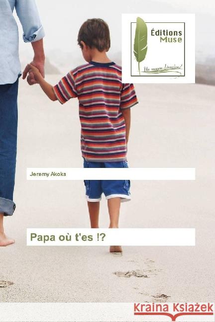 Papa où t'es !? Akoka, Jeremy 9786202290173 Editions Muse - książka