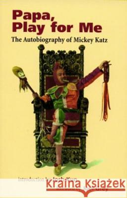 Papa, Play for Me: The Autobiography of Mickey Katz Katz, Mickey 9780819564337 Wesleyan University Press - książka