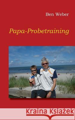 Papa-Probetraining Ben Weber 9783738697698 Books on Demand - książka