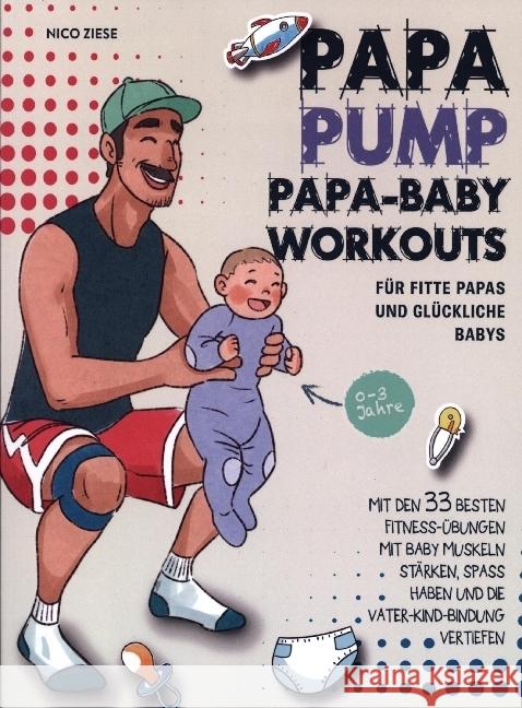Papa Pump! Papa Baby Workouts für fitte Papas und glückliche Babys Ziese, Nico 9789464858266 Bookmundo - książka