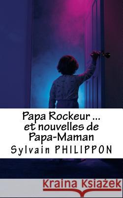 Papa Rockeur et nouvelles de Papa-Maman Philippon, S. 9781533187956 Createspace Independent Publishing Platform - książka