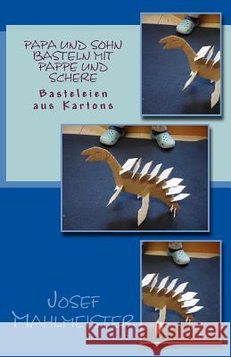 Papa und Sohn basteln mit Pappe und Schere: Basteleien aus Kartons Mahlmeister, Josef 9781500869823 Createspace - książka