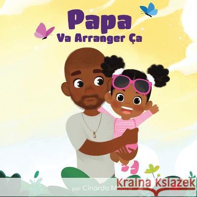 Papa Va Arranger Ça: French edition Cinarda Moore 9798986637020 Wellthy Investors - książka