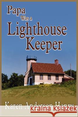 Papa Was a Lighthouse Keeper Karen Anderson Henry 9781418477493 Authorhouse - książka