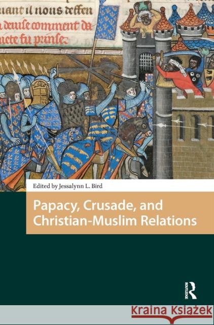 Papacy, Crusade, and Christian-Muslim Relations Jessalynn Bird 9781041183921 Routledge - książka