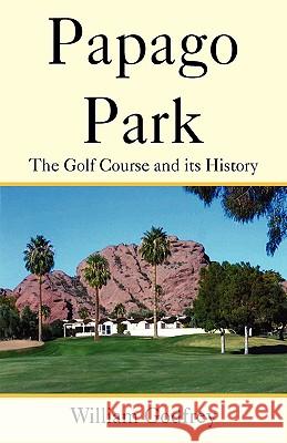 Papago Park William Godfrey 9781425749668 Xlibris Corporation - książka