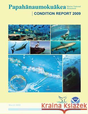 Papahanaumokuakea Marine National Monument Condition Report 2009 National Oceanic and Atmospheric Adminis 9781496010155 Createspace - książka