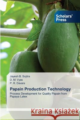 Papain Production Technology : Process Development for Quality Papain from Papaya Latex Sojitra, Jayesh B.; Vyas, D. M.; Davara, P. R. 9786138931799 Scholar's Press - książka