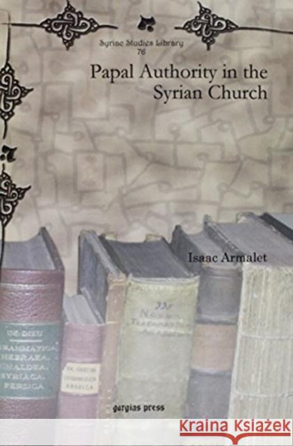 Papal Authority in the Syrian Church Isaac Armalet 9781617191664 Gorgias Press - książka