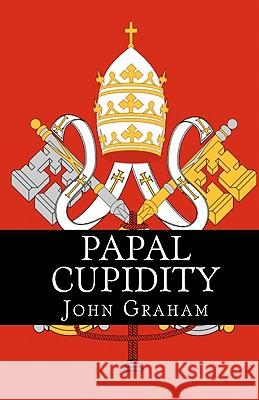 Papal Cupidity: 10 things you'd rather not know about Popes Graham, John 9781452881461 Createspace - książka